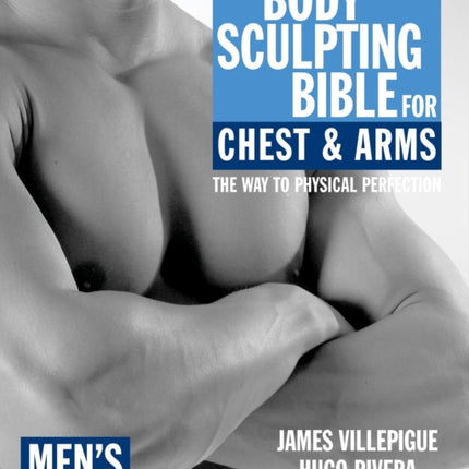 The Body Sculpting Bible for Chest & Arms: Men's Edition