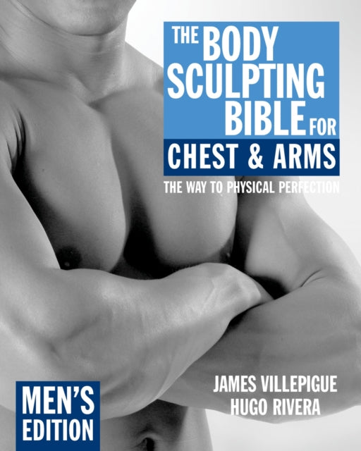 The Body Sculpting Bible for Chest & Arms: Men's Edition