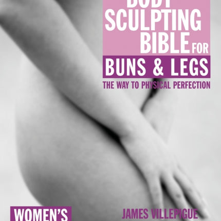 The Body Sculpting Bible for Buns & Legs: Women's Edition