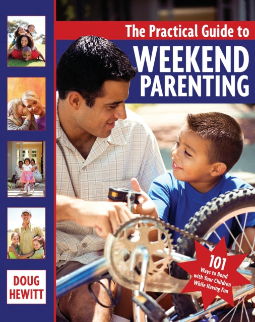 The Practical Guide to Weekend Parenting: 101 Ways to Bond with Your Children while Having Fun