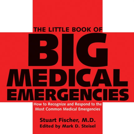 The Little Book of Big Medical Emergencies: How to Recognize and Respond to the Most Common Medical Emergencies