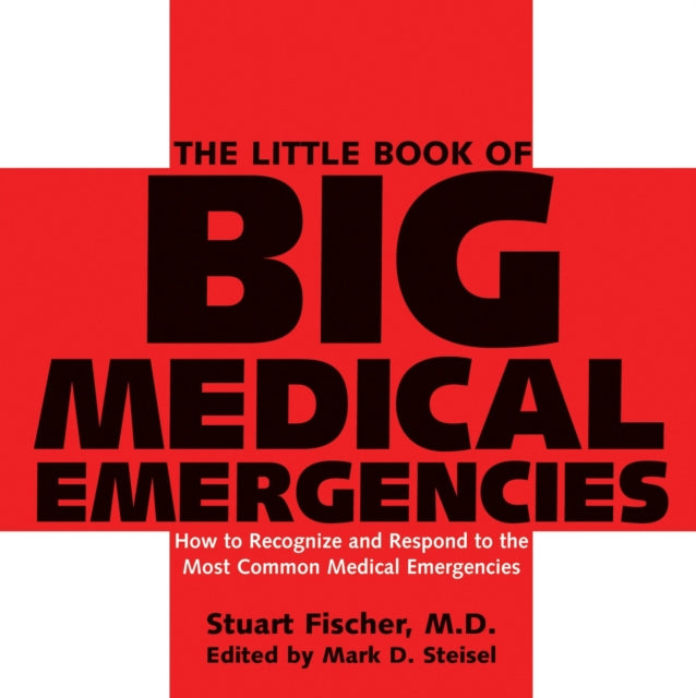 The Little Book of Big Medical Emergencies: How to Recognize and Respond to the Most Common Medical Emergencies