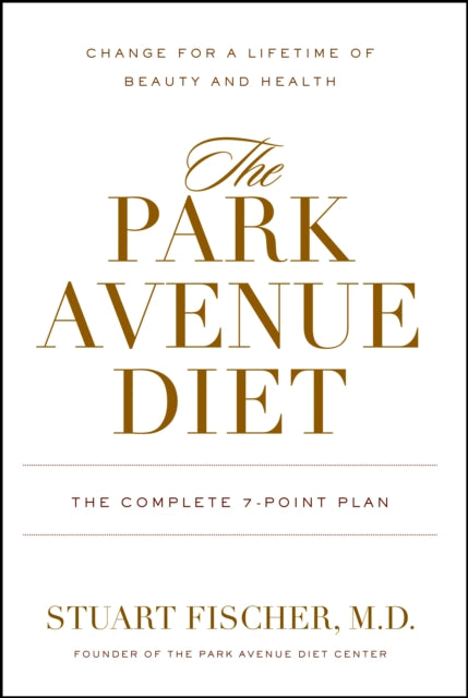 The Park Avenue Diet: The Complete 7 - Point Plan for a Lifetime of Beauty and Health