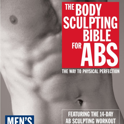 Body Sculpting Bible For Abs: Men's Edition: The way to Physical Perfection