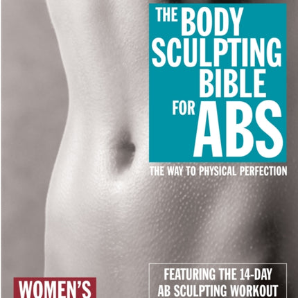 Body Sculpting Bible For Abs: Women's Edition: The Way to Physical Perfection