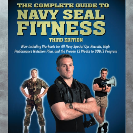 The Complete Guide to Navy Seal Fitness, Third Edition: Updated for Today's Warrior Elite