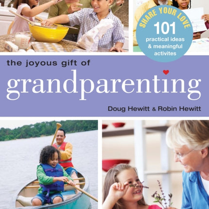 The Joyous Gift of Grandparenting: 101 Practical