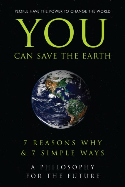 You Can Save the Earth: 7 Reasons Why & 7 Simple Ways. A Book to Benefit the Planet