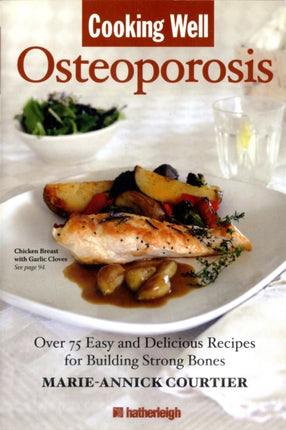 Cooking Well: Osteoporosis: Over 100 Recipes for Building Strong Bones