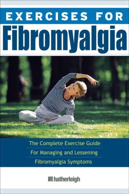 Exercises For Fibromyalgia: The Complete Exercise Guide for Managing and Lessening Fibromyalgia Symptons