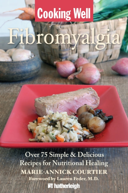 Cooking Well: Fibromyalgia: Over 75 Simple & Delicious Recipes for Nutritional Living