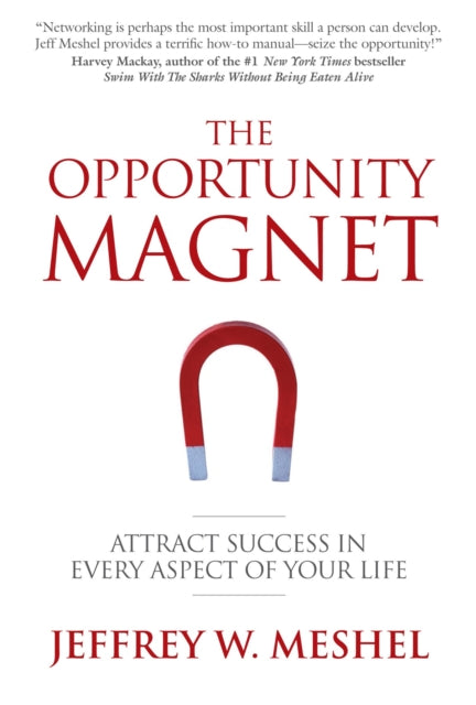 The Opportunity Magnet: Attract Success in Every Aspect of Your Life