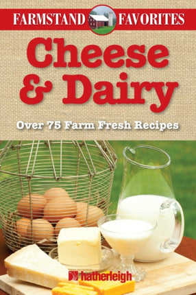 Cheese And Dairy: Farmstand Favourites