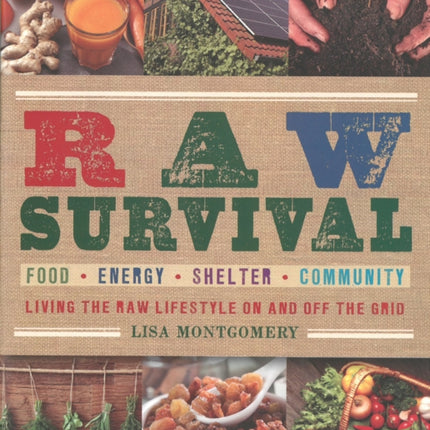 Raw Survival: Living the Raw Lifestyle On and Off the Grid