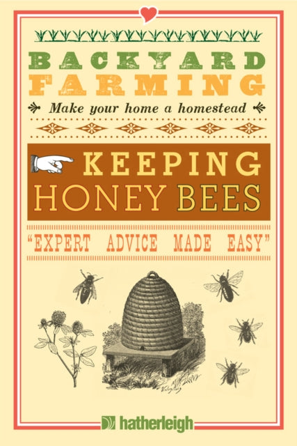 Backyard Farming: Keeping Honey Bees: From Hive Management to Honey Harvesting and More