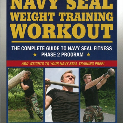 Navy Seal Weight Training: The Complete Workout