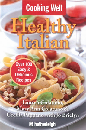 Cooking Well: Healthy Italian: Over 100 Easy & Delicious Recipes