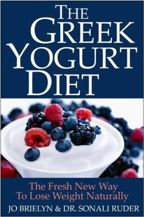 The Greek Yogurt Diet: The Fresh New Way to Lose