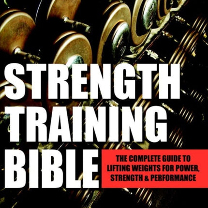 Strength Training Bible For Men: Comprehensive Guide to Weight Lifting Exercises