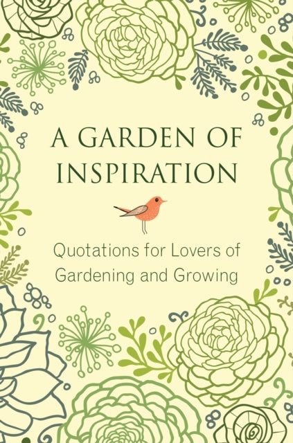 A Garden of Inspiration: Quotations for Lovers of Gardening and Growing