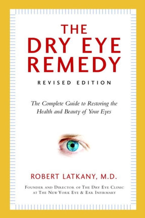 Dry Eye Remedy, The (revised Edition): The Complete Guide to Restoring the Health and Beauty of Your Eyes