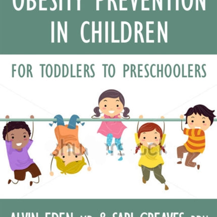 Obesity Prevention For Children: Before It's Too Late: A Program for Toddlers & Preschoolers