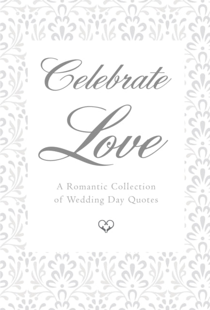 Celebrate Love: A Romantic Collection of Wedding Day Quotes