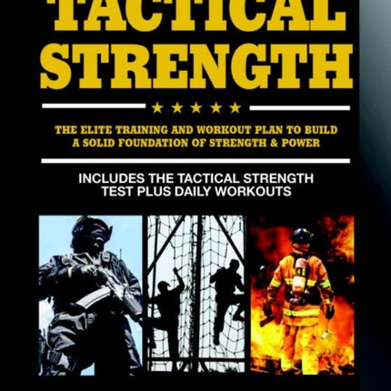 Tactical Strength: The Elite Training and Workout Plan to Build a Solid Foundation of Strength & Power