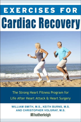 Exercises For Cardiac Recovery: The Strong Heart Fitness Program for Life After Heart Attack & Heart Surgery