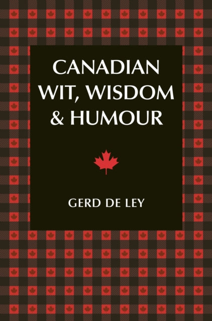 Canadian Wit, Wisdom & Humour: The Complete