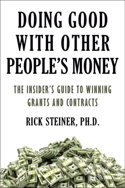 Doing Good With Other People's Money: The Insider's Guide to Winning Grants and Contracts