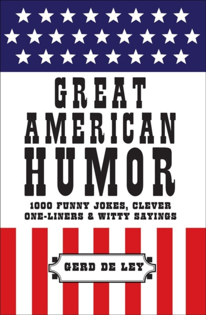 Great American Humor: 1000 Funny Jokes, Clever One-Liners & Witty Sayings