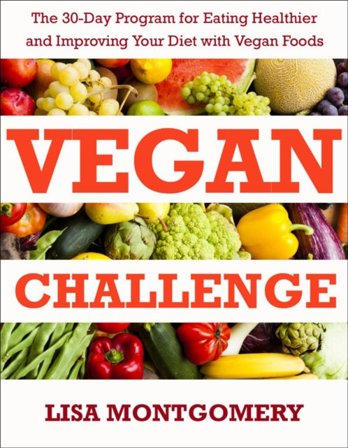 Vegan Challenge: The 30-Day Program for Eating Healthier and Improving Your Diet with Vegan Foods