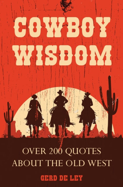 Cowboy Wisdom: Over 200 Quotes about the Old West