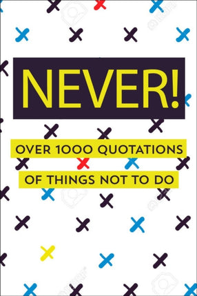 Never!: Over 750 Things You Should Never Do