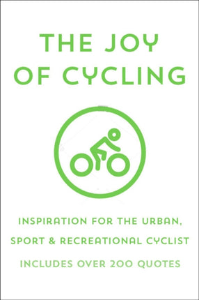 The Joy Of Cycling: Inspiration for the Urban, Sport & Recreational Cyclist - Includes Over 200 Quotes