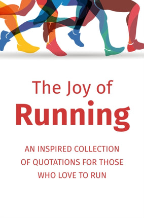 The Joy of Running: An Inspired Collection of