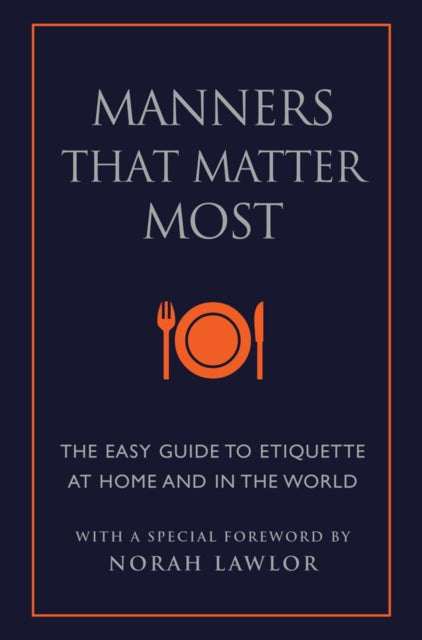 Manners That Matter Most: The Easy Guide to Etiquette At Home and In the World