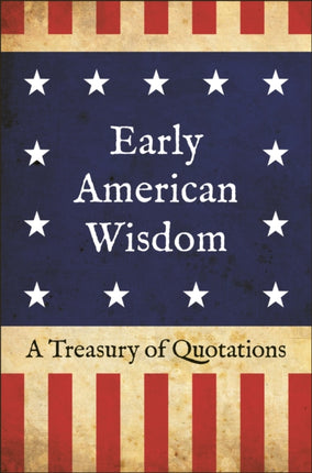 Early American Wisdom: A Treasury of Quotations