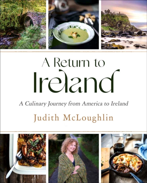 A Return To Ireland: A Culinary Journey from America to Ireland, includes over 100 recipes