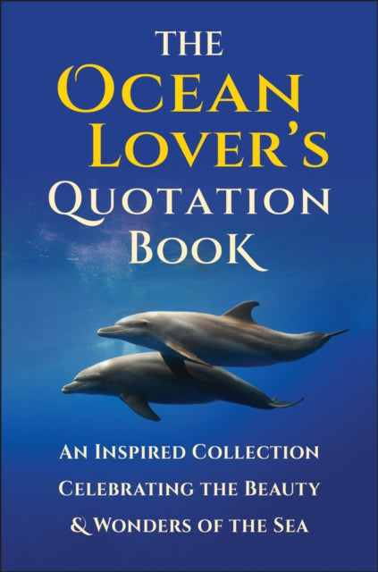 The Ocean Lover's Quotation Book: An Inspired Collection Celebrating the Beauty & Wonders of the Sea