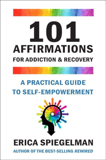 101 Affirmations For Addiction & Recovery: A Practical Guide for Self-Empowerment