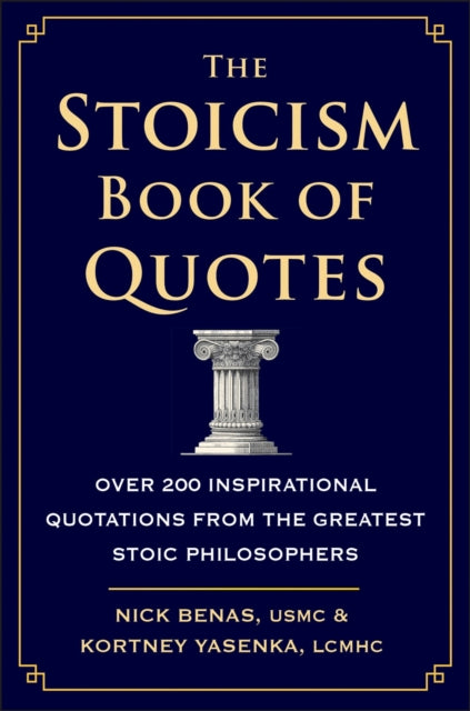 The Stoicism Book Of Quotes: Over 200 Inspirational Quotations from the Greatest Stoic Philosophers