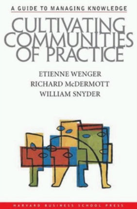 Cultivating Communities of Practice: A Guide to Managing Knowledge