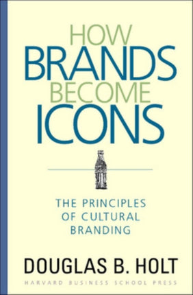 How Brands Become Icons: The Principles of Cultural Branding