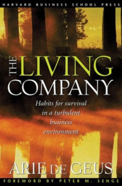 The Living Company: Habits for Survival in a Turbulent Business Environment