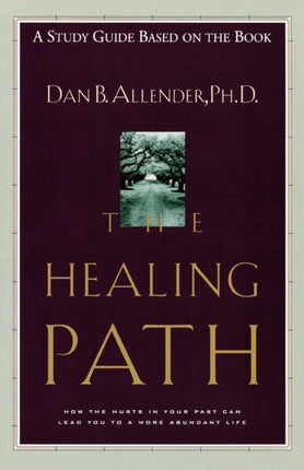 Healing Path (Study Guide): The Healing Path Study Guide: How the Hurts in your Past Can Lead you to a More Abundant Life