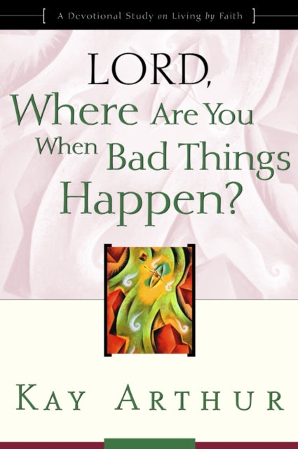 Lord, Where are you When Bad Things Happen?: Lord, Where are you When Bad Things Happen? (Updated, Expanded)