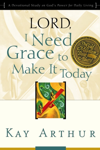 Lord, I Need Grace to Make It: Lord, I Need Grace to Make it Today (Updated, Expanded)