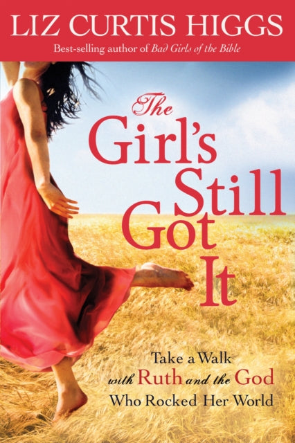 The Girl's Still Got It: Take a Walk with Ruth and the God who Rocked Her World